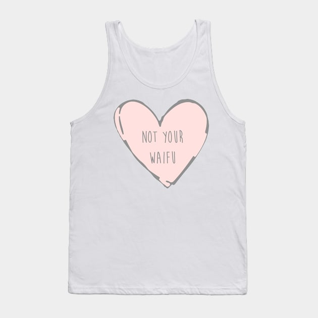 Not Your Waifu - Basic Tank Top by daniellecaliforniaa